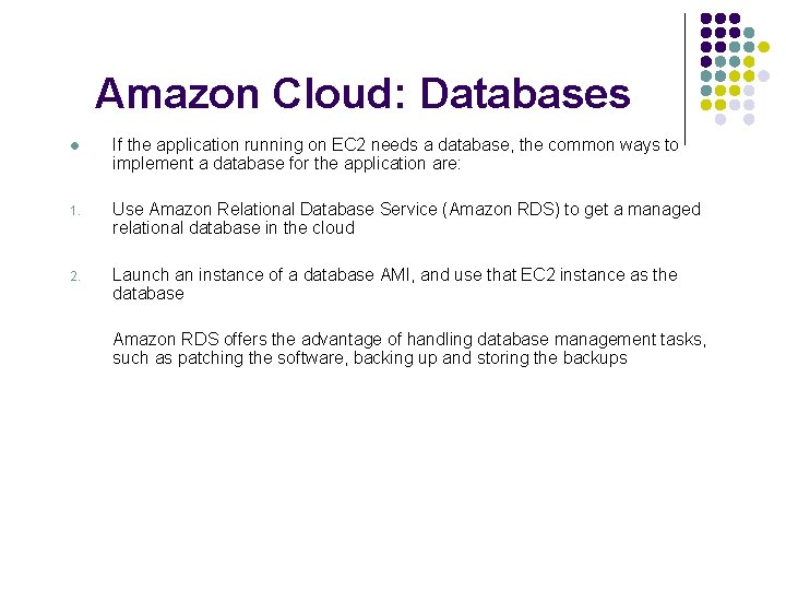 Amazon Cloud: Databases l If the application running on EC 2 needs a database,