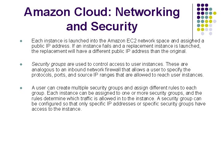 Amazon Cloud: Networking and Security l Each instance is launched into the Amazon EC