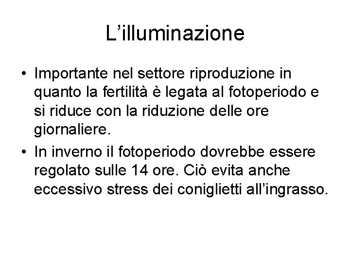 L’illuminazione • Importante nel settore riproduzione in quanto la fertilità è legata al fotoperiodo