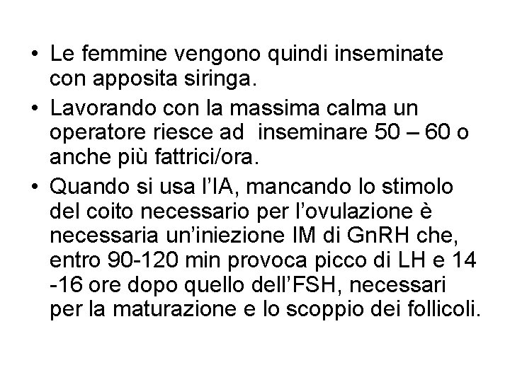  • Le femmine vengono quindi inseminate con apposita siringa. • Lavorando con la