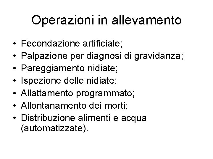 Operazioni in allevamento • • Fecondazione artificiale; Palpazione per diagnosi di gravidanza; Pareggiamento nidiate;