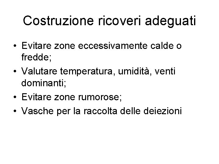 Costruzione ricoveri adeguati • Evitare zone eccessivamente calde o fredde; • Valutare temperatura, umidità,