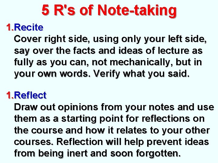 5 R's of Note-taking 1. Recite Cover right side, using only your left side,