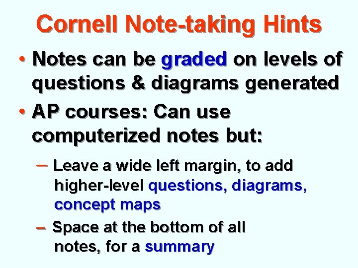 Cornell Note-taking Hints • Notes can be graded on levels of questions & diagrams Cornell Note-taking Hints • Notes can be graded on levels of questions & diagrams