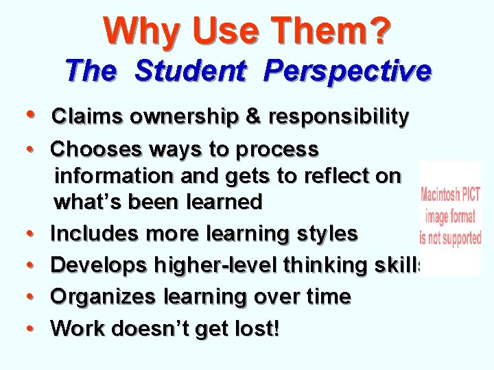 Why Use Them? The Student Perspective • • • Claims ownership & responsibility Chooses