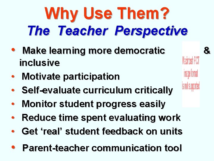 Why Use Them? The Teacher Perspective • • • Make learning more democratic inclusive Why Use Them? The Teacher Perspective • • • Make learning more democratic inclusive