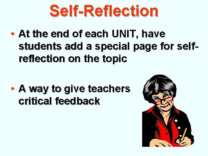 Self-Reflection • At the end of each UNIT, have students add a special page