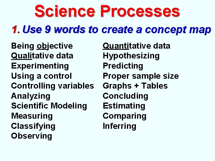 Science Processes 1. Use 9 words to create a concept map Being objective Qualitative