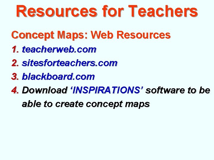 Resources for Teachers Concept Maps: Web Resources 1. teacherweb. com 2. sitesforteachers. com 3. Resources for Teachers Concept Maps: Web Resources 1. teacherweb. com 2. sitesforteachers. com 3.