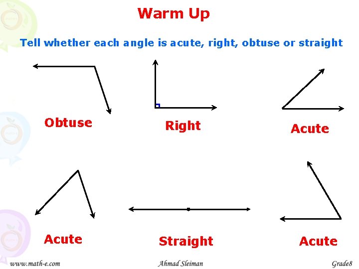 Warm Up Tell whether each angle is acute, right, obtuse or straight Obtuse Acute