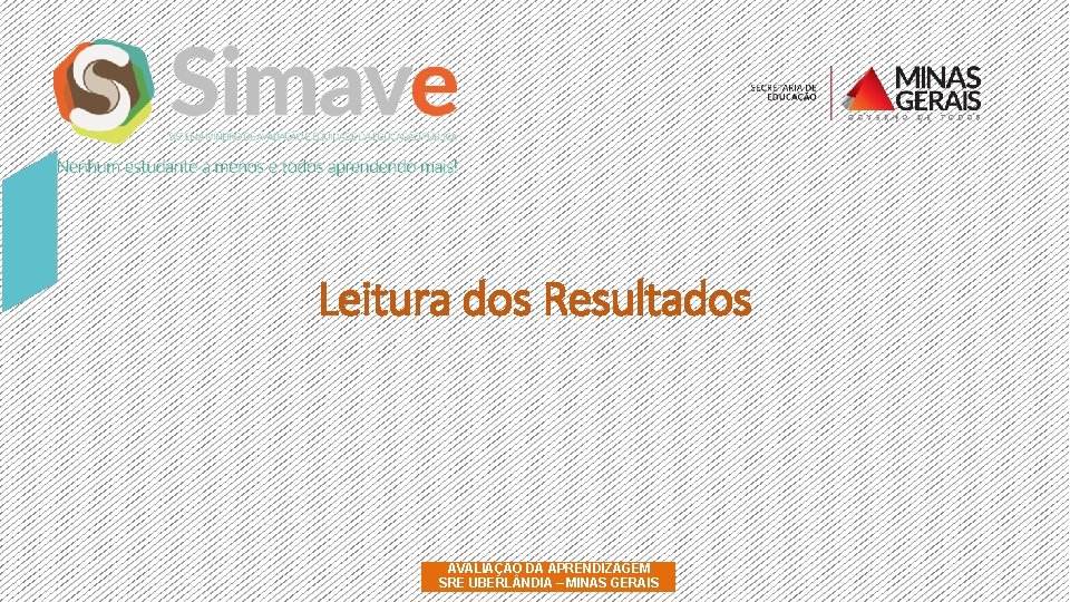 Leitura dos Resultados AVALIAÇÃO DA APRENDIZAGEM SRE UBERL NDIA – MINAS GERAIS 