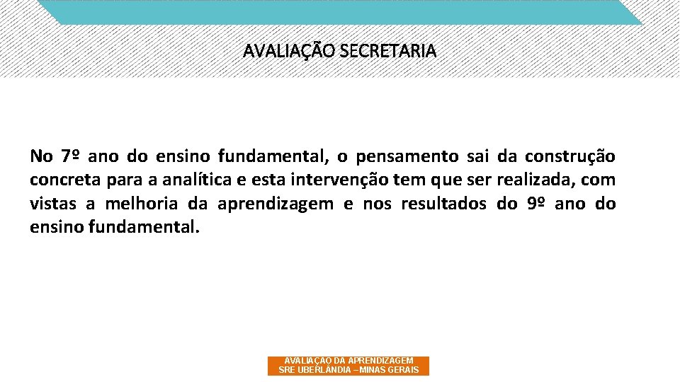 AVALIAÇÃO SECRETARIA No 7º ano do ensino fundamental, o pensamento sai da construção concreta