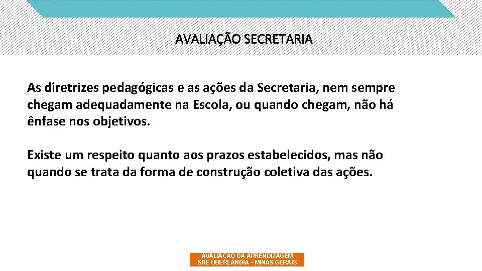 AVALIAÇÃO SECRETARIA As diretrizes pedagógicas e as ações da Secretaria, nem sempre chegam adequadamente