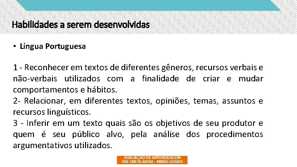 Habilidades a serem desenvolvidas • Língua Portuguesa 1 - Reconhecer em textos de diferentes