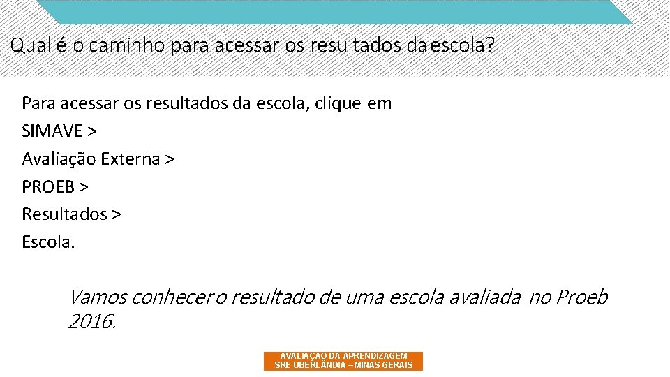 Qual é o caminho para acessar os resultados da escola? Para acessar os resultados