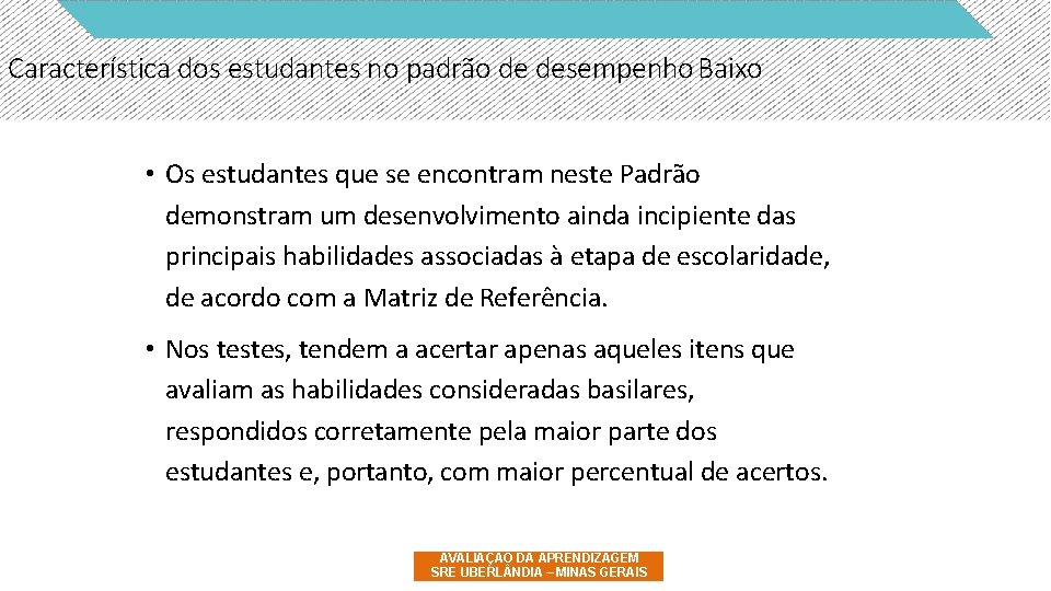 Característica dos estudantes no padrão de desempenho Baixo • Os estudantes que se encontram