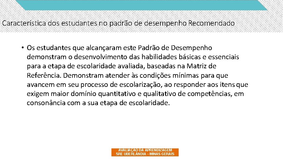 Característica dos estudantes no padrão de desempenho Recomendado • Os estudantes que alcançaram este