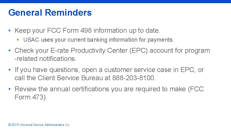 General Reminders • Keep your FCC Form 498 information up to date. • USAC