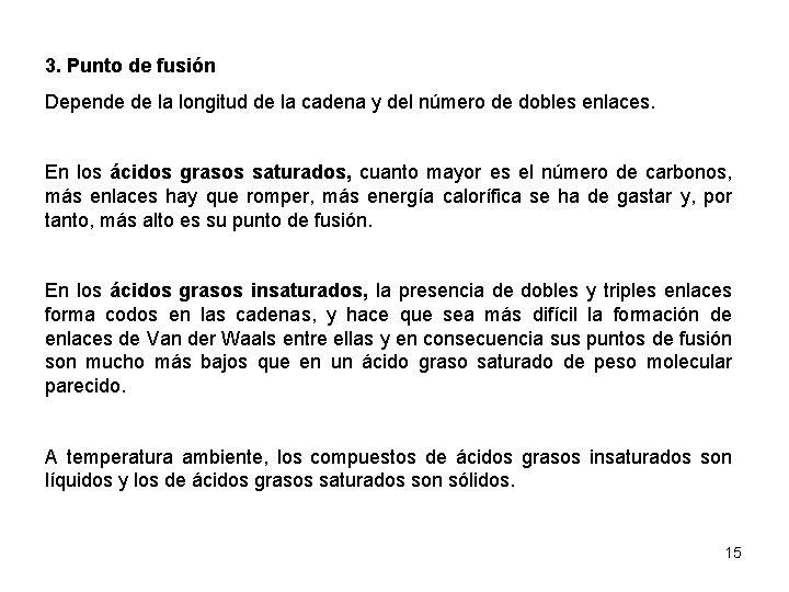 3. Punto de fusión Depende de la longitud de la cadena y del número