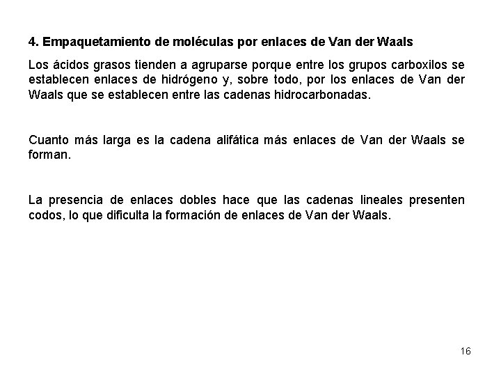4. Empaquetamiento de moléculas por enlaces de Van der Waals Los ácidos grasos tienden