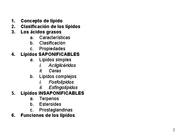 1. 2. 3. 4. 5. 6. Concepto de lípido Clasificación de los lípidos Los