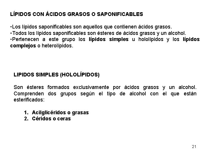 LÍPIDOS CON ÁCIDOS GRASOS O SAPONIFICABLES • Los lípidos saponificables son aquellos que contienen