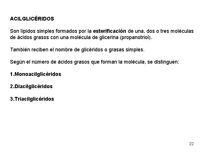ACILGLICÉRIDOS Son lípidos simples formados por la esterificación de una, dos o tres moléculas