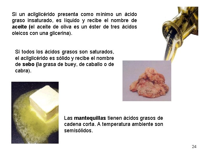 Si un acilglicérido presenta como mínimo un ácido graso insaturado, es líquido y recibe