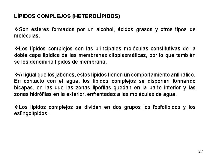 LÍPIDOS COMPLEJOS (HETEROLÍPIDOS) v. Son ésteres formados por un alcohol, ácidos grasos y otros
