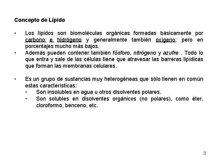 Concepto de Lípido • • • Los lípidos son biomoléculas orgánicas formadas básicamente por