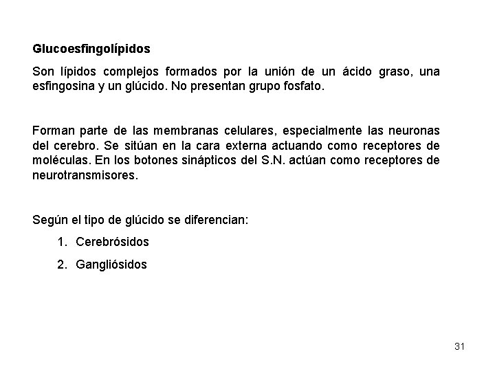 Glucoesfingolípidos Son lípidos complejos formados por la unión de un ácido graso, una esfingosina