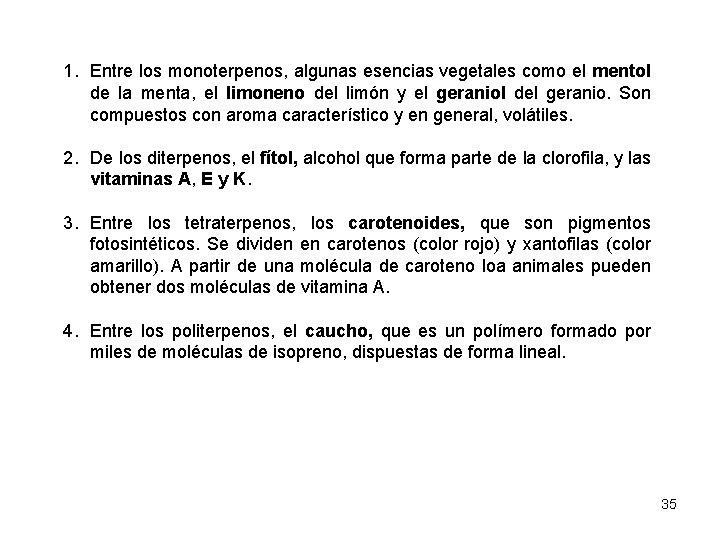1. Entre los monoterpenos, algunas esencias vegetales como el mentol de la menta, el