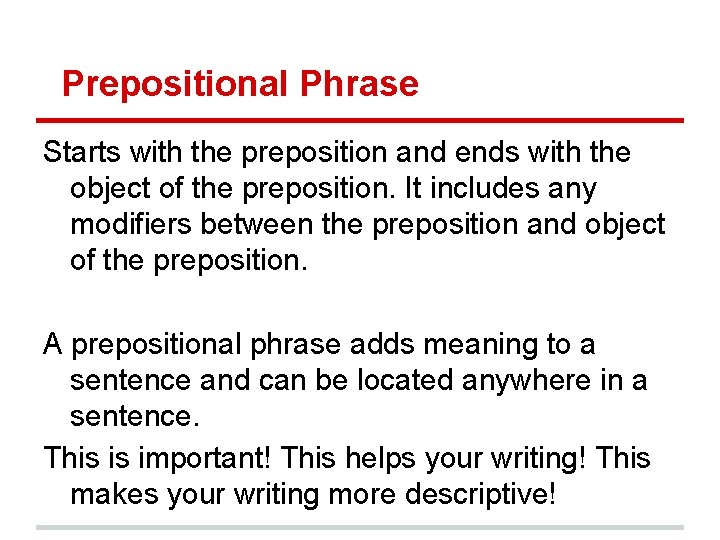 Prepositional Phrase Starts with the preposition and ends with the object of the preposition.