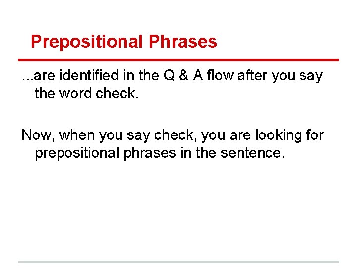Prepositional Phrases. . . are identified in the Q & A flow after you