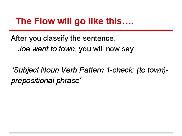 The Flow will go like this…. After you classify the sentence, Joe went to