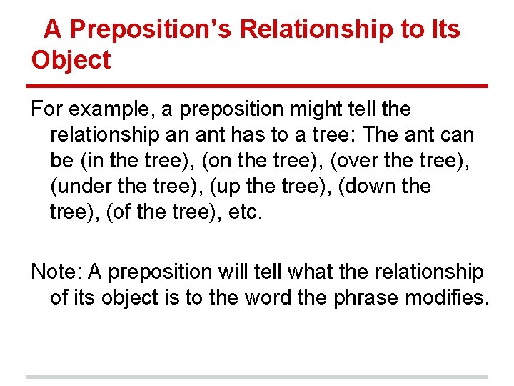 A Preposition’s Relationship to Its Object For example, a preposition might tell the relationship