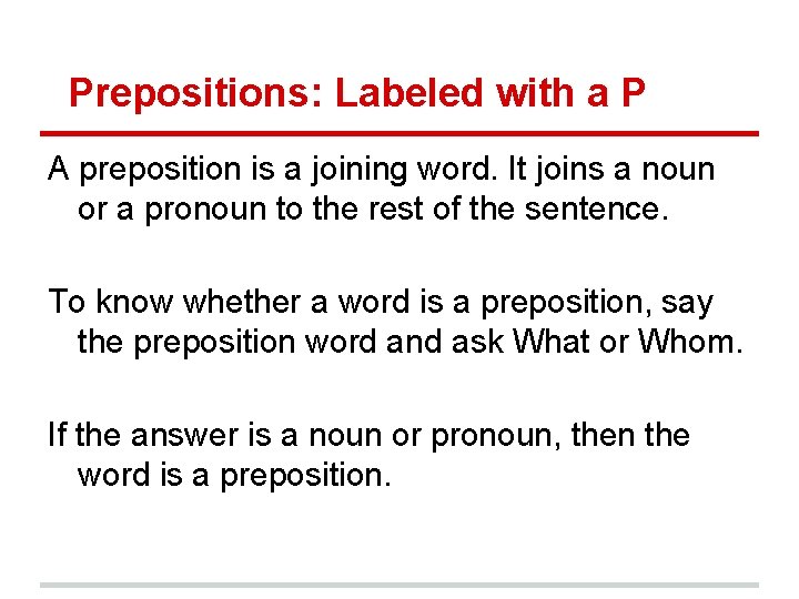 Prepositions: Labeled with a P A preposition is a joining word. It joins a