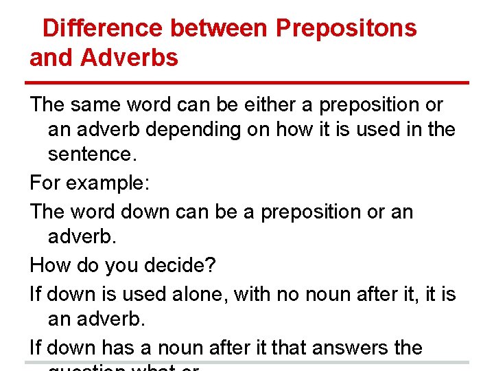 Difference between Prepositons and Adverbs The same word can be either a preposition or