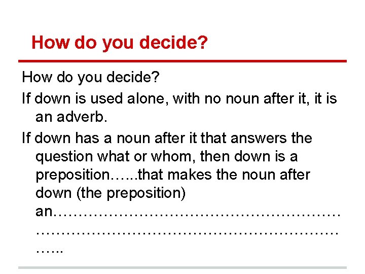 How do you decide? If down is used alone, with no noun after it,