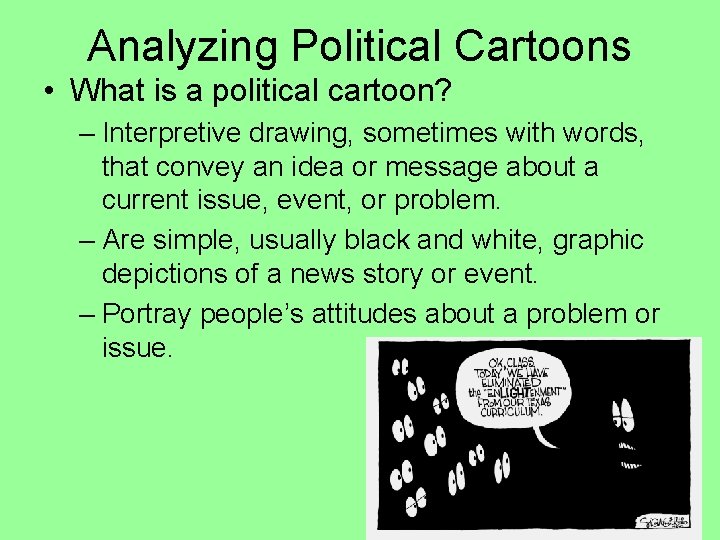 Analyzing Political Cartoons • What is a political cartoon? – Interpretive drawing, sometimes with