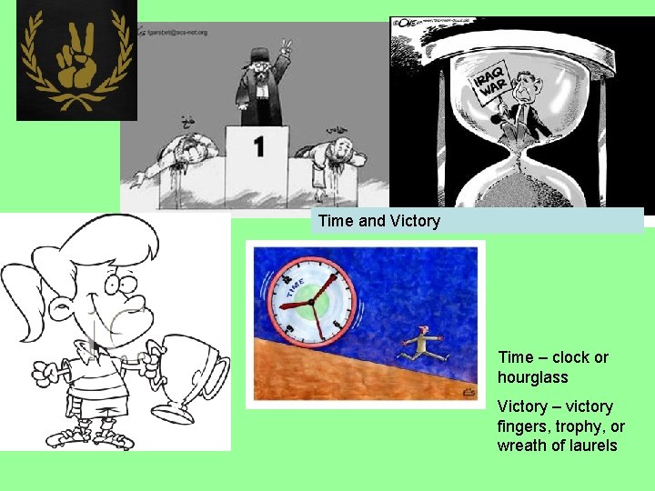 Time and Victory Time – clock or hourglass Victory – victory fingers, trophy, or