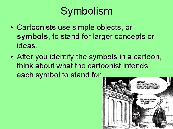 Symbolism • Cartoonists use simple objects, or symbols, to stand for larger concepts or