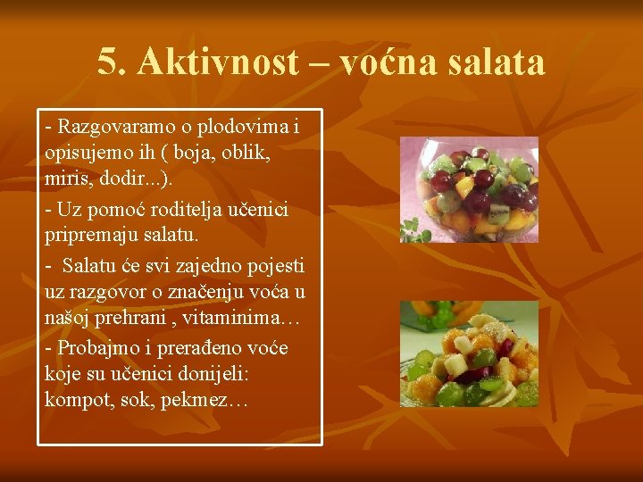 5. Aktivnost – voćna salata - Razgovaramo o plodovima i opisujemo ih ( boja,