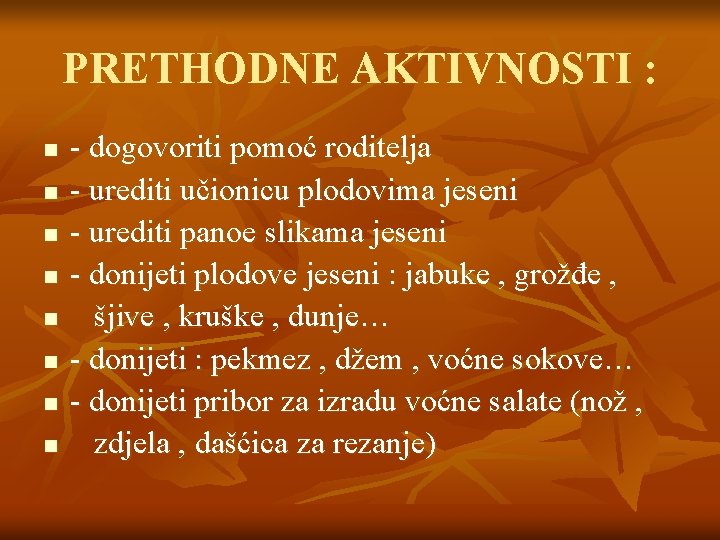 PRETHODNE AKTIVNOSTI : n n n n - dogovoriti pomoć roditelja - urediti učionicu