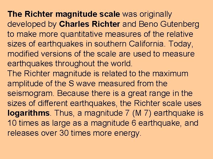 The Richter magnitude scale was originally developed by Charles Richter and Beno Gutenberg to