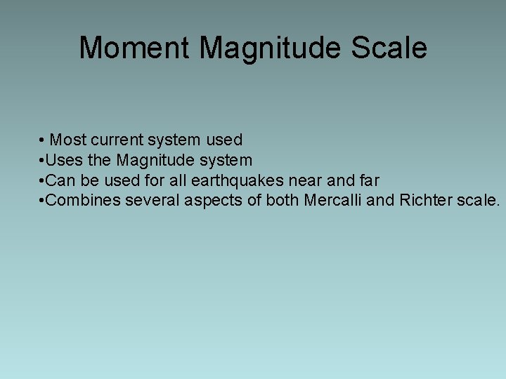 Moment Magnitude Scale • Most current system used • Uses the Magnitude system •