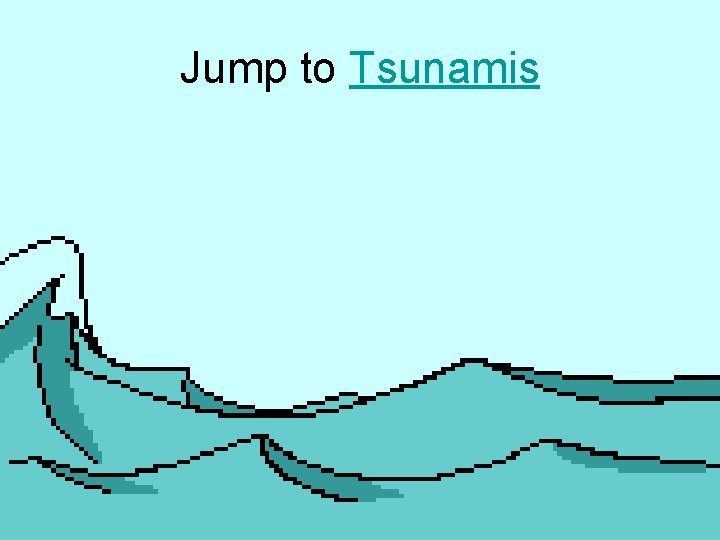 Jump to Tsunamis 