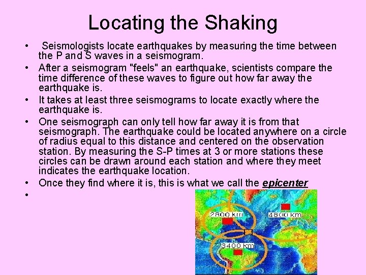 Locating the Shaking • Seismologists locate earthquakes by measuring the time between the P
