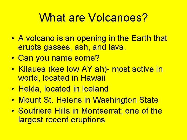 What are Volcanoes? • A volcano is an opening in the Earth that erupts
