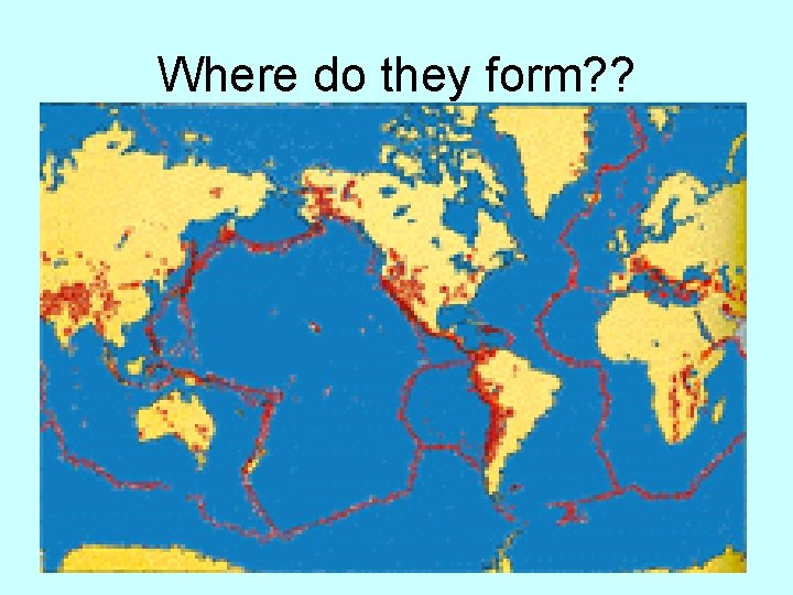 Where do they form? ? 